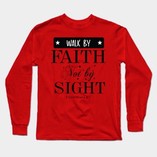 Walk by faith and not by sight 2 Corinthians 5:7 Long Sleeve T-Shirt